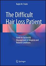 The Difficult Hair Loss Patient: Guide to Successful Management of Alopecia and Related Conditions