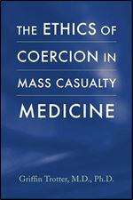 The Ethics of Coercion in Mass Casualty Medicine