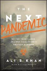 The Next Pandemic: On the Front Lines Against Humankind's Gravest Dangers