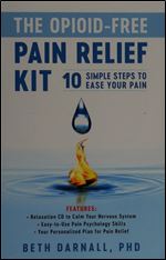 The Opioid-Free Pain Relief Kit: 10 Simple Steps to Ease Your Pain