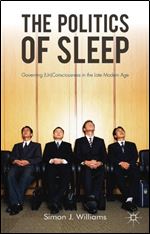 The Politics of Sleep: Governing (Un)consciousness in the Late Modern Age