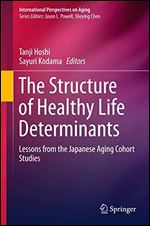 The Structure of Healthy Life Determinants: Lessons from the Japanese Aging Cohort Studies (International Perspectives on Aging)