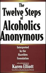 The Twelve Steps of Alcoholics Anonymous: Interpreted By The Hazelden Foundation