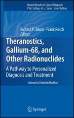 Theranostics, Gallium-68, and Other Radionuclides: A Pathway to Personalized Diagnosis and Treatment (Recent Results in Cancer Research)