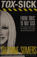 Tox-Sick: How Toxins Accumulate to Make You Ill and Doctors Who Show You How to Get Better