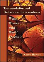 Trauma-Informed Behavioral Interventions: What Works and What Doesn't
