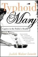 Typhoid Mary : Captive to the Public's Health