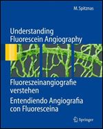 Understanding Fluorescein Angiography, Fluoreszeinangiografie verstehen, Entendiendo Angiografia con Fluoresceina (English, German and Spanish Edition)