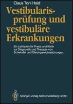 Vestibularisprufung und vestibulare Erkrankungen: Ein Leitfaden fur Praxis und Klinik zur Diagnostik und Therapie von Schwindel und Gleichgewichtsstorungen (German Edition)