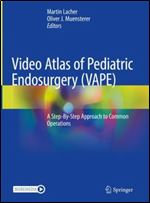 Video Atlas of Pediatric Endosurgery (VAPE): A Step-By-Step Approach to Common Operations