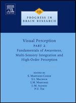 Visual Perception Part 2, Volume 155: Fundamentals of Awareness, Multi-Sensory Integration and High-Order Perception (Progress in Brain Research)