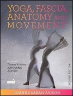 Yoga, Fascia, Anatomy and Movement Ed 2