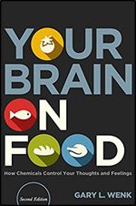 Your Brain on Food: How Chemicals Control Your Thoughts and Feelings Ed 2