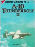 A-10 Thunderbolt II (Warbirds Illustrated 40)