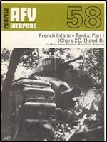 AFV Weapons Profile No.58: French Infantry Tanks: Part I (Chars 2C, D and B)