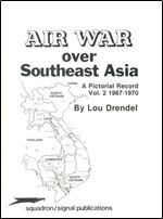 Air War Over Southeast Asia: A Pictorial Record Vol. 2, 1967-1970 (Squadron/Signal Publications 6036)