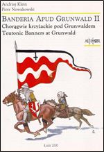 Banderia Apud Grunwald II: Choragwie krzyzackie pod Grunwaldem - Teutonic Banners at Grunwald [Polish / English]