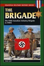 Brigade: The Fifth Canadian Infantry Brigade in World War II (Stackpole Military History Series)