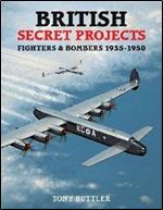 British Secret Projects 3: Fighters and Bombers 1935-1950
