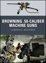Browning .50-caliber Machine Guns (Weapon Book 4)