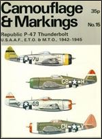 Camouflage & Markings Number 15: Republic P-47 Thunderbolt U.S.A.A.F., E.T.O. & M.T.O., 1942-1945