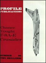 Chance Vought F-8A-E Crusader (Profile Publications Number 90)