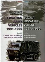 Croatian Army vehicles 1991-1995 Part I Colors and markings / Vozila hrvatske vojske 1991-1995 I. dio Boje i oznake [Croatian/ English]