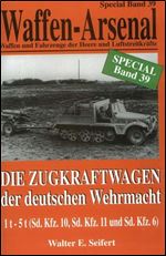Die Zugkraftwagen der deutschen Wehrmacht 1 t - 5 t (Sd. Kfz. 10, Sd. Kfz 11 und Sd. Kfz 6) (Waffen-Arsenal Special Band 39)