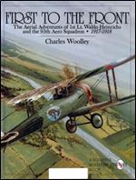First to the Front: The Aerial Adventures of 1st Lt.Waldo Heinrichs and the 95th Aero Squadron 1917-1918