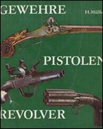 Gewehre, Pistolen, Revolver. Hand- und Faustfeuerwaffen vom 14. bis 19.Jahrhundert