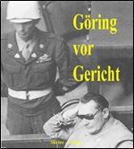 Goring vor Gericht - Vernehmungsprotokolle und Zeugenaussagen (Aus den Dokumenten des IMT-Nurnberg 1) (German Edition) [German]