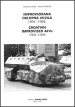 Improvizirana oklopna vozila 1991.-1995. foto album / Croatian improvised AFVs 1991-1995 a pictoral history [Croatian / English]