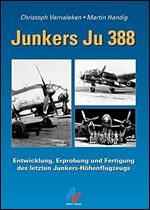 Junkers Ju 388: Entwicklung, Erprobung und Fertigung des Letzten Junkers-Hohenflugzeugs