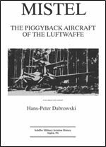 Mistel: The Piggy-back Aircraft of the Luftwaffe