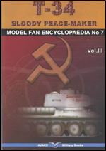 Model Fan Encyclopaedia No. 7 - T-34 Bloody Peace-Maker Vol.III [Polish / English]