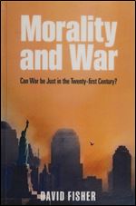Morality and War: Can War be Just in the Twenty-first Century?