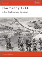 Normandy 1944. Allied Landings and Breakout (Osprey Campaign 1)