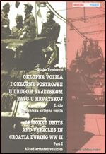 Oklopna Vozila i Oklopne Postrojbe u Drugom Svjetskom Ratu u Hrvatskoj I. dio - Saveznicka oklopna vozila / Armored Units and Vehicles in Croatia During WWII Part I - Allied armored vehicles [Croatian