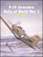 P-39 Airacobra Aces of World War 2 (Osprey Aircraft of the Aces No 36)