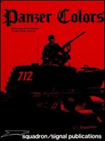 Panzer Colors, Vol. 1: Camouflage of the German Panzer Forces, 1939-1945