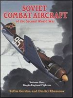 Soviet Combat Aircraft of the Second World War, Vol. 1: Single-Engined Fighters