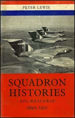 Squadron Histories: R.F.C., R.N.A.S. & R.A.F. Since 1912