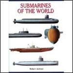 Submarines Of The World: 300 Of The World's Greatest Submarines