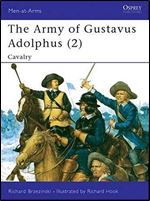The Army of Gustavus Adolphus (2): Cavalry (Men-at-Arms Series 262)