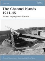 The Channel Islands 1941-45: Hitler's Impregnable Fortress (Osprey Fortress 41)