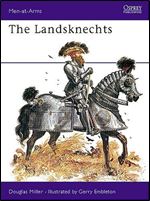 The Landsknechts (Men-At-Arms Series, 58)