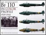 The Messerschmitt Bf 110 in Color Profile: 1939-1945 (Schiffer Military History)