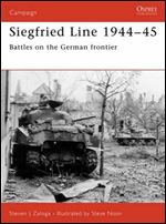 The Siegfried Line 1944-1945: Battles on the German Frontier (Osprey Campaign 181)
