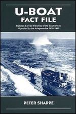 U-Boat Fact File: Detailed Service Histories of the Submarines Operated by the Kriegsmarine 1935-1945