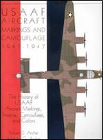 USAAF Aircraft Markings and Camouflage 1941-1947: The History of USAAF Aircraft Markings, Insignia, Camouflage, and Colors (Schiffer Military Aviation History)